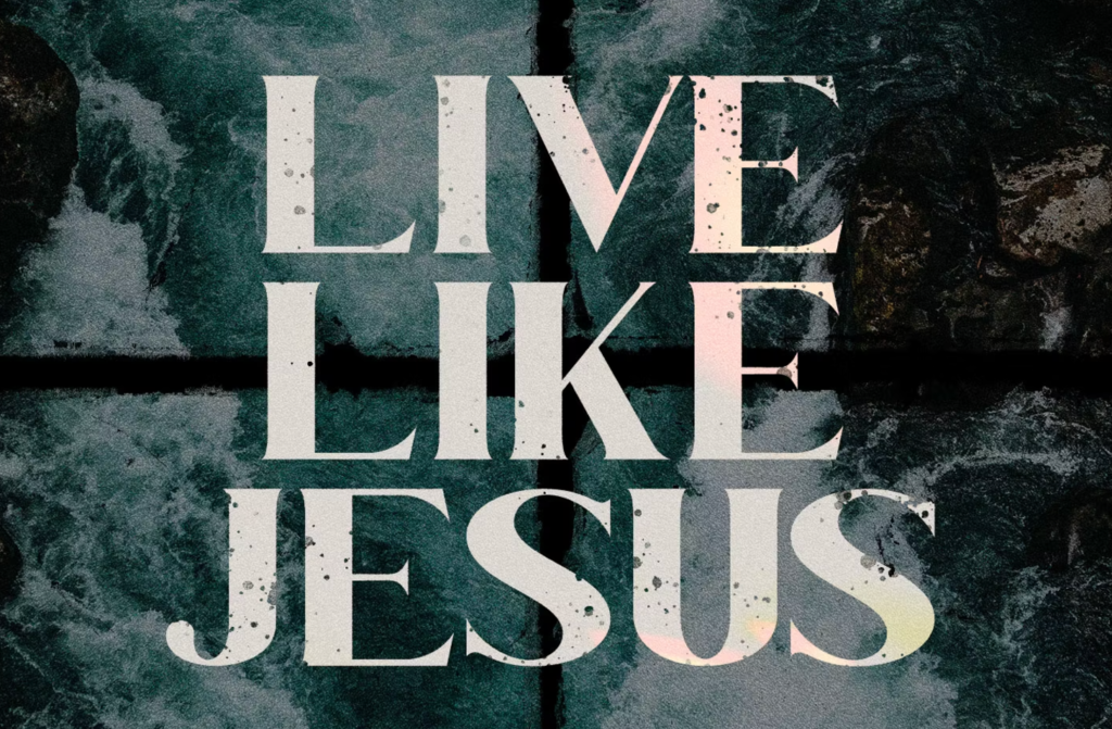 WALK AND LIVE LIKE JESUS